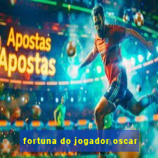 fortuna do jogador oscar